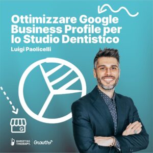 Ottimizzare Google Business Profile per lo Studio Dentistico